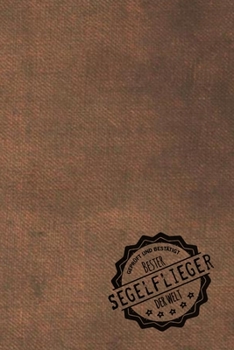 Gepr�ft und Best�tigt bester Segelflieger der Welt: inkl. Terminplaner Kalender 2020 ★ Das perfekte Geschenk f�r M�nner, die mit dem Segelflugzeug Segel-fliegen Geschenkidee Geschenke