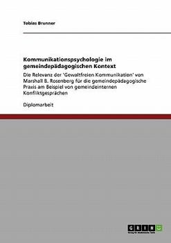 Paperback Kommunikationspsychologie im gemeindepädagogischen Kontext: Die Relevanz der 'Gewaltfreien Kommunikation' von Marshall B. Rosenberg für die gemeindepä [German] Book