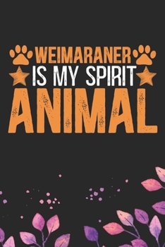 Weimaraner Is My Spirit Animal: Cool Weimaraner Dog Journal Notebook - Weimaraner Puppy Lover Gifts – Funny Weimaraner Dog Notebook - Weimaraner Owner ... Dad & Mom Gifts. 6 x 9 in 120 pages