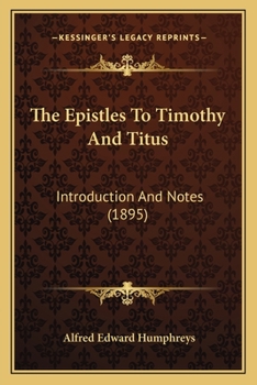 The Epistles To Timothy And Titus: Introduction And Notes