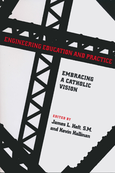 Hardcover Engineering Education and Practice: Embracing a Catholic Vision Book