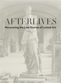 Hardcover Afterlives: Recovering the Lost Stories of Looted Art Book