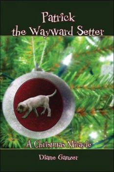 Paperback Patrick the Wayward Setter: A Christmas Miracle Book