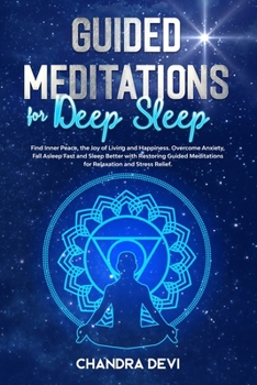 Paperback Guided Meditations for Deep Sleep: Find Inner Peace, the Joy of Living and Happiness. Overcome Anxiety, Fall Asleep Fast and Sleep Better with Restori Book