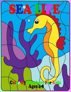 Sea Life Color By Numbers For Kids: Sea Animals Coloring Activity Book For Kids Ages 4-8 (Sea Animal Color by Number Books)