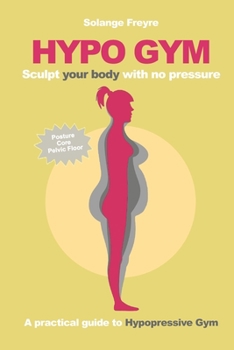 Paperback Hypo Gym. A practical guide to Hypopressive Gym.: Sculpt your body with no pressure. Book