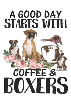 A Good Day Starts With Coffee & Boxers: Boxer Dog Notebook Blank Line Dog Lover Journal Lined with Lines 6x9 120 Pages Checklist Record Book Take ... Planner Paper Christmas Gift for Dog Lover