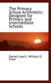 The Primary School Arithmetic : Designed for Primary and Intermediate Schools