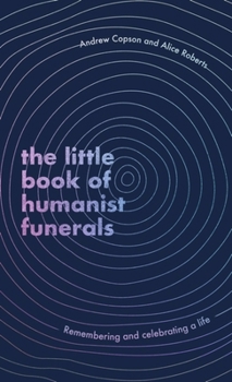 Hardcover The Little Book of Humanist Funerals: Remembering and Celebrating a Life Book