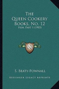 The Queen Cookery Books, No. 12: Fish, Part 1