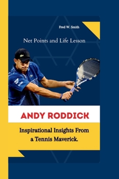 Paperback Andy Roddick: Net Points and Life Lesson - Inspirational Insights From a Tennis Maverick. Book
