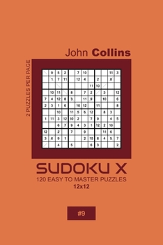 Paperback Sudoku X - 120 Easy To Master Puzzles 12x12 - 9 Book