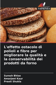 L'effetto ostacolo di polioli e fibre per migliorare la qualità e la conservabilità dei prodotti da forno (Italian Edition)