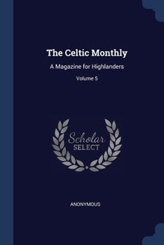 Paperback The Celtic Monthly: A Magazine for Highlanders; Volume 5 Book