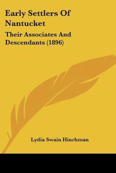 Paperback Early Settlers Of Nantucket: Their Associates And Descendants (1896) Book