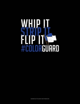 Whip It - Strip It - Flip It #ColorGuard: Genkouyoushi Notebook