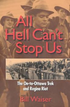 Paperback All Hell Can't Stop Us: The On-To-Ottawa Trek and Regina Riot Book