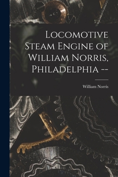 Paperback Locomotive Steam Engine of William Norris, Philadelphia -- Book