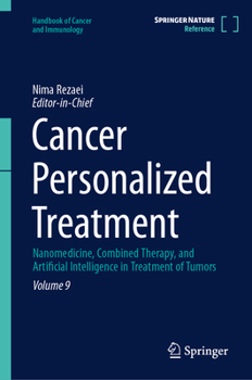 Cancer Personalized Treatment: Nanomedicine, Combined Therapy, and Artificial Intelligence in Treatment of Tumors (Handbook of Cancer and Immunology, 9)