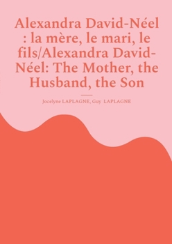 Alexandra David-Néel: la mère, le mari, le fils/Alexandra David-Néel: The Mother, the Husband, the Son: Fragments de théâtre spirituel / Spiritual Theatre Fragments