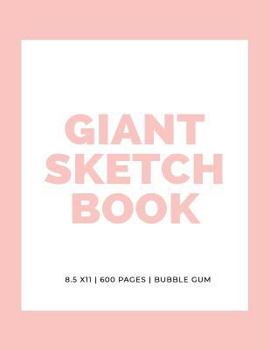 Giant Sketchbook: 8.5" x 11": 600 Pages: Bubble Gum: Large Sketchbook: Big Sketchbook for Drawing (Giant Sketchbooks) (Volume 11)