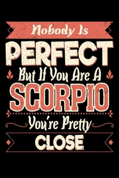 Nobody Is Perfect But If You Are A Scorpio You're Pretty Close: Personal Planner 24 month 100 page 6 x 9 Dated Calendar Notebook For 2020-2021 Academic Year