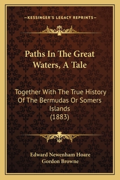 Paperback Paths In The Great Waters, A Tale: Together With The True History Of The Bermudas Or Somers Islands (1883) Book