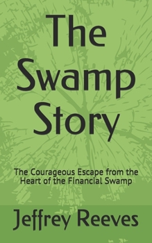 Paperback The Swamp Story: The Courageous Escape from the Heart of the Financial Swamp Book
