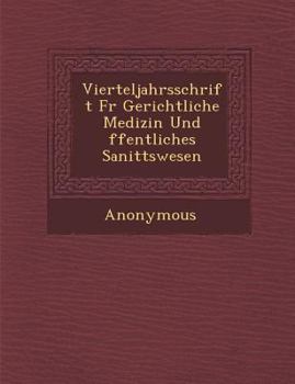 Paperback Vierteljahrsschrift Fur Gerichtliche Medizin Und Ffentliches Sanit Tswesen [German] Book