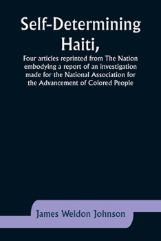 Paperback Self-Determining Haiti, Four articles reprinted from The Nation embodying a report of an investigation made for the National Association for the Advan Book