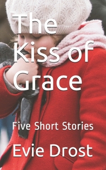 Paperback The Kiss of Grace: Five Short Stories Book