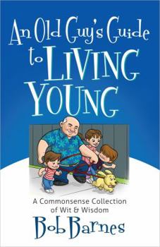 Paperback An Old Guy's Guide to Living Young: A Commonsense Collection of Wit and Wisdom Book