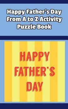 Paperback Happy Father's Day From A to Z Activity Puzzle Book