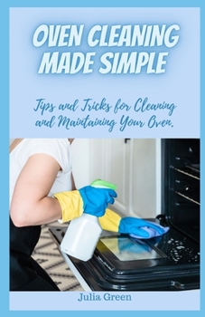 Paperback Oven Cleaning Made Simple: Tips and Tricks for Cleaning and Maintaining Your Oven. Book