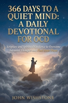 366 Days to a Quiet Mind: A Daily Devotional for OCD: Scripture and Spiritual Guidance to Overcome Intrusive Thoughts and Find Inner Peace