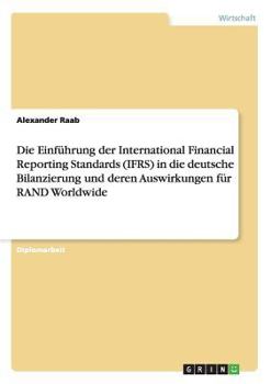 Paperback Die Einführung der International Financial Reporting Standards (IFRS) in die deutsche Bilanzierung und deren Auswirkungen für RAND Worldwide [German] Book