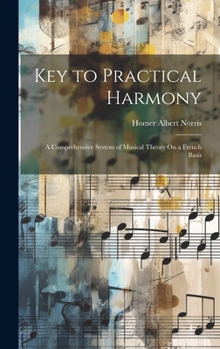 Hardcover Key to Practical Harmony: A Comprehensive System of Musical Theory On a French Basis Book