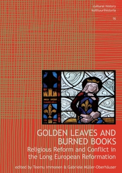 Golden Leaves and Burned Books: Religious Reform and Conflict in the Long European Reformation