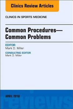 Hardcover Common Procedures-Common Problems, an Issue of Clinics in Sports Medicine: Volume 37-2 Book