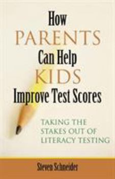 Paperback How Parents Can Help Kids Improve Test Scores: Taking the Stakes Out of Literacy Testing Book