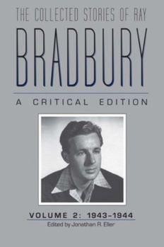 The Collected Stories of Ray Bradbury: A Critical Edition: Volume 2: 1943-1944