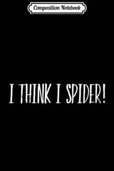 Paperback Composition Notebook: I Think I Spider Premium Journal/Notebook Blank Lined Ruled 6x9 100 Pages Book