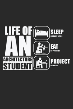 Life Of An Architecture Student: Architektur-Ingenieur Sleep Eat Projekt Notizbuch liniert DIN A5 - 120 Seiten für Notizen, Zeichnungen, Formeln | Organizer Schreibheft Planer Tagebuch