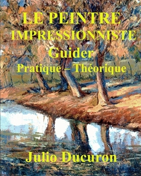 Paperback Le Peintre Impressionniste: Guider Pratique - Théorique [French] Book