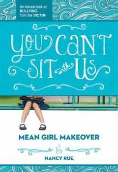 You Can't Sit with Us: An Honest Look at Bullying from the Victim - Book #2 of the Mean Girl Makeover