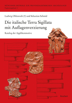 Die Italische Terra Sigillata Mit Auflagenverzierung: Katalog Der Applikenmotive