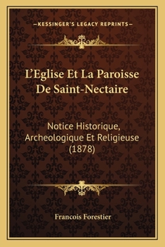 Paperback L'Eglise Et La Paroisse De Saint-Nectaire: Notice Historique, Archeologique Et Religieuse (1878) [French] Book