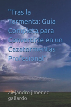 Paperback "Tras la Tormenta: Guía Completa para Convertirte en un Cazatormentas Profesional" [Spanish] Book