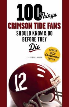 Paperback 100 Things Crimson Tide Fans Should Know & Do Before They Die Book