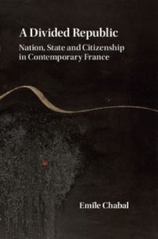 Hardcover A Divided Republic: Nation, State and Citizenship in Contemporary France Book